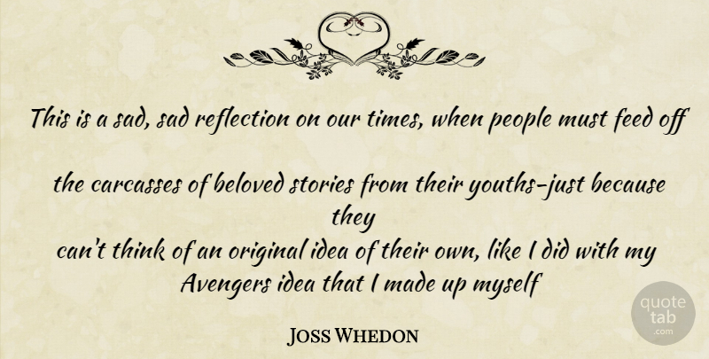 Joss Whedon Quote About Thinking, Reflection, Ideas: This Is A Sad Sad...