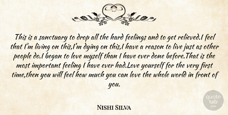 Nishi Silva Quote About Began, Drop, Dying, Feelings, Front: This Is A Sanctuary To...