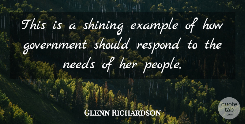 Glenn Richardson Quote About Example, Government, Needs, Respond, Shining: This Is A Shining Example...