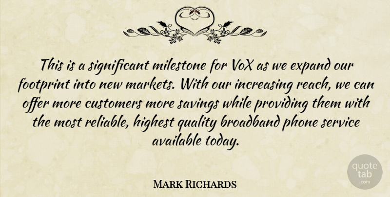 Mark Richards Quote About Available, Broadband, Customers, Expand, Footprint: This Is A Significant Milestone...