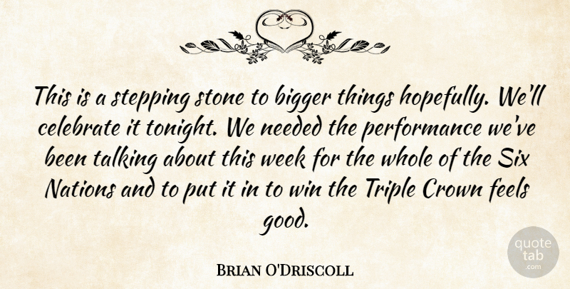 Brian O'Driscoll Quote About Bigger, Celebrate, Crown, Feels, Nations: This Is A Stepping Stone...
