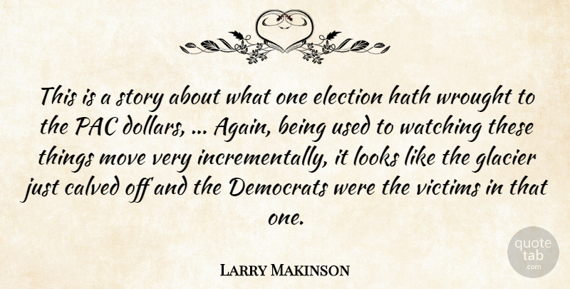 Larry Makinson Quote About Democrats, Election, Hath, Looks, Move: This Is A Story About...