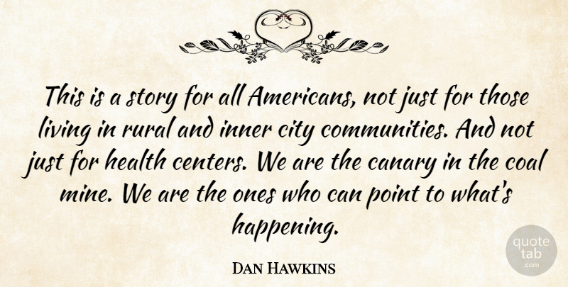 Dan Hawkins Quote About Canary, City, Coal, Health, Inner: This Is A Story For...