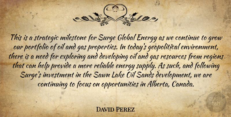 David Perez Quote About Continue, Continuing, Developing, Energy, Exploring: This Is A Strategic Milestone...