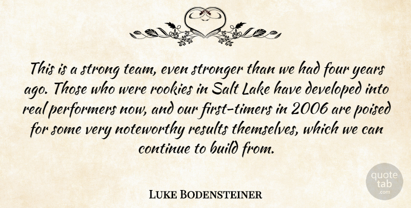 Luke Bodensteiner Quote About Build, Continue, Developed, Four, Lake: This Is A Strong Team...