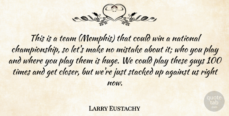 Larry Eustachy Quote About Against, Guys, Mistake, National, Stacked: This Is A Team Memphis...