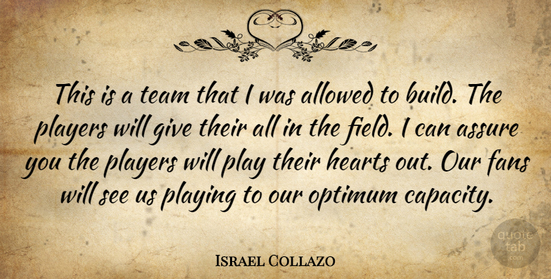 Israel Collazo Quote About Allowed, Assure, Fans, Hearts, Optimum: This Is A Team That...
