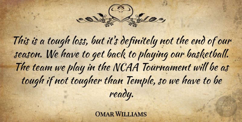 Omar Williams Quote About Definitely, Ncaa, Playing, Team, Tough: This Is A Tough Loss...
