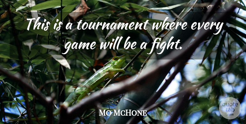 Mo McHone Quote About Game, Tournament: This Is A Tournament Where...