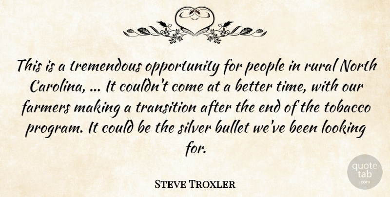 Steve Troxler Quote About Bullet, Farmers, Looking, North, Opportunity: This Is A Tremendous Opportunity...