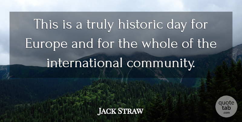 Jack Straw Quote About Europe, Historic, Truly: This Is A Truly Historic...