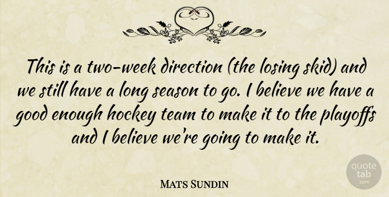 Mats Sundin Quote About Believe, Direction, Good, Hockey, Losing: This Is A Two Week...
