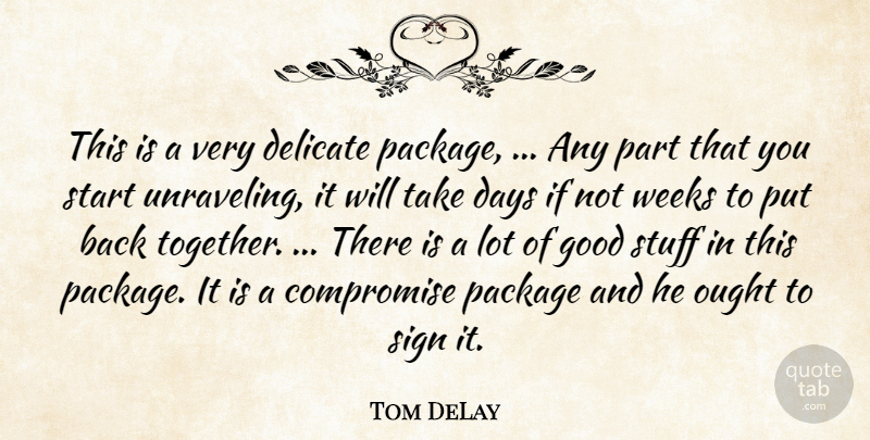 Tom DeLay Quote About Compromise, Days, Delicate, Good, Ought: This Is A Very Delicate...