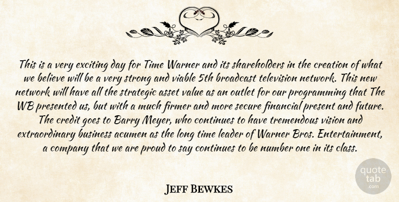 Jeff Bewkes Quote About Acumen, Asset, Barry, Believe, Broadcast: This Is A Very Exciting...