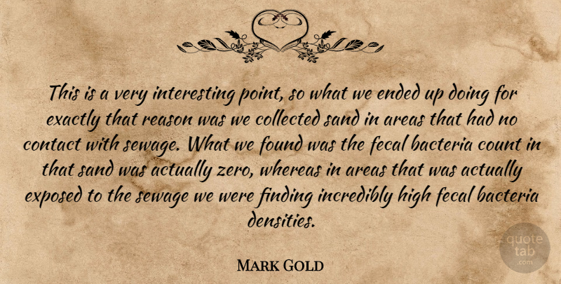 Mark Gold Quote About Areas, Bacteria, Collected, Contact, Count: This Is A Very Interesting...