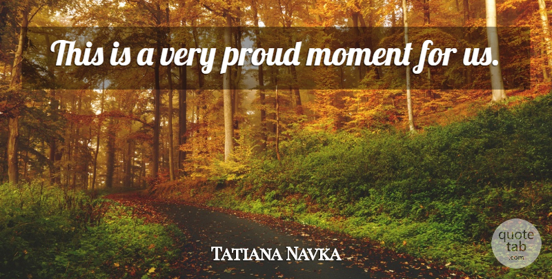 Tatiana Navka Quote About Moment, Proud: This Is A Very Proud...