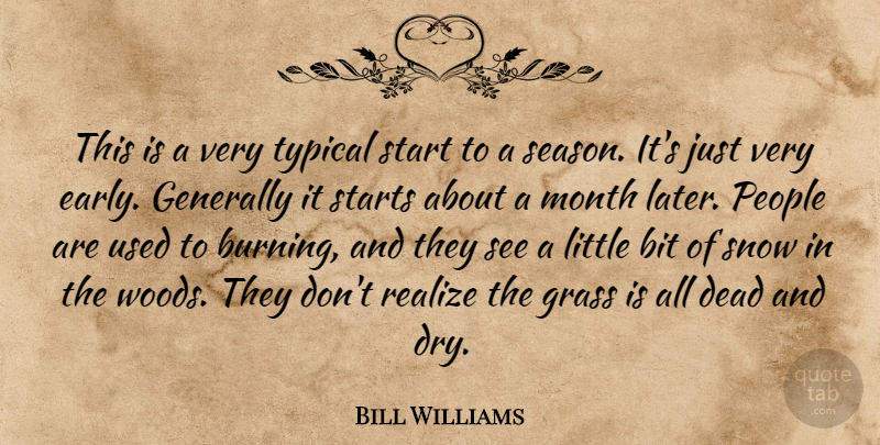 Bill Williams Quote About Bit, Dead, Generally, Grass, Month: This Is A Very Typical...