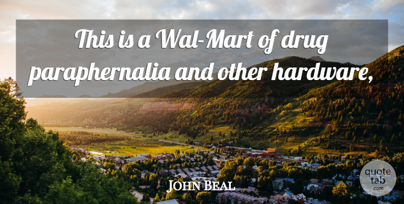 John Beal Quote About undefined: This Is A Wal Mart...