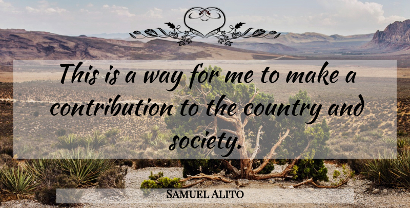 Samuel Alito Quote About Country: This Is A Way For...