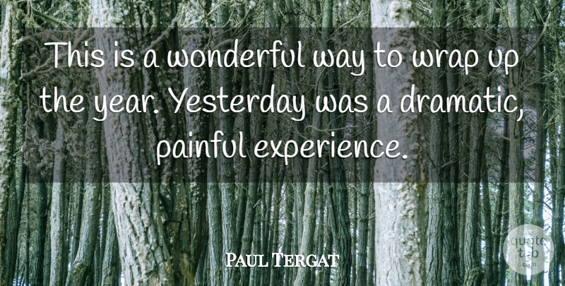 Paul Tergat Quote About Experience, Painful, Wonderful, Wrap, Yesterday: This Is A Wonderful Way...