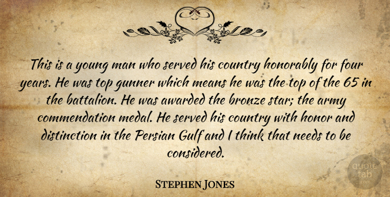 Stephen Jones Quote About Army, Awarded, Bronze, Country, Four: This Is A Young Man...