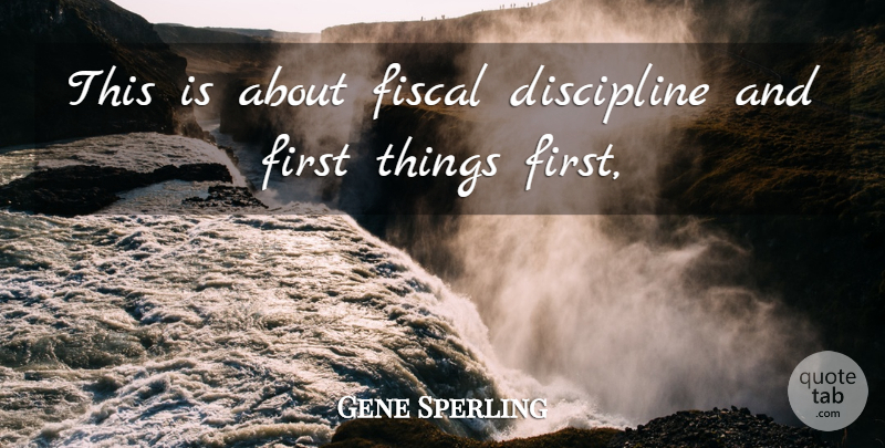 Gene Sperling Quote About Discipline, Fiscal: This Is About Fiscal Discipline...