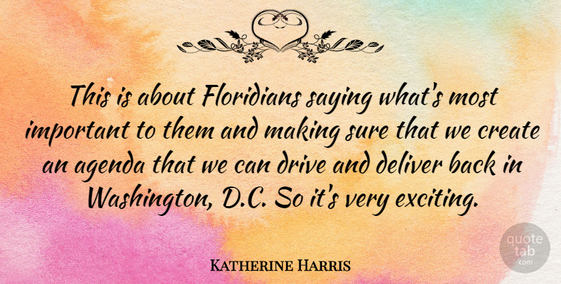 Katherine Harris Quote About Agenda, Deliver, Sure: This Is About Floridians Saying...