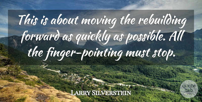 Larry Silverstein Quote About Forward, Moving, Quickly, Rebuilding: This Is About Moving The...