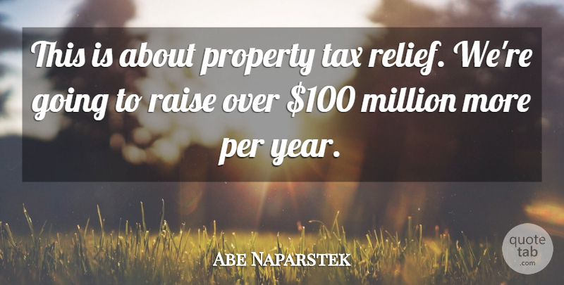 Abe Naparstek Quote About Million, Property, Raise, Tax: This Is About Property Tax...