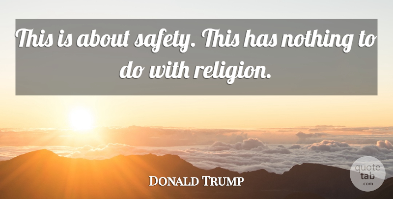 Donald Trump Quote About Safety: This Is About Safety This...