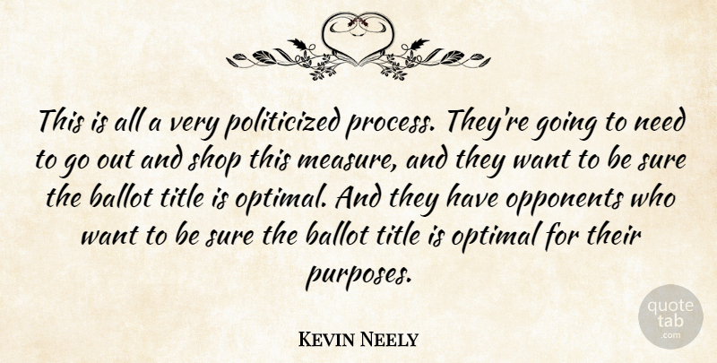 Kevin Neely Quote About Ballot, Opponents, Optimal, Shop, Sure: This Is All A Very...