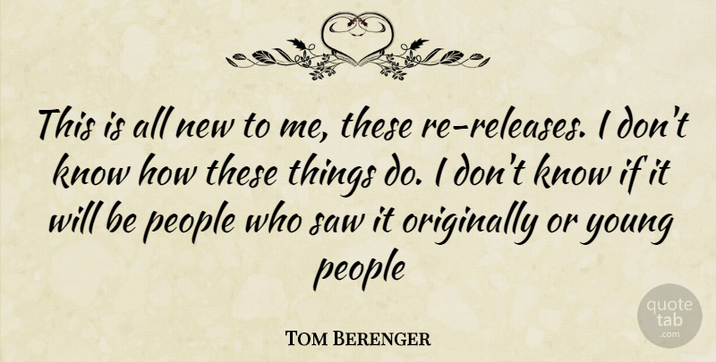 Tom Berenger Quote About People, Saws, Young: This Is All New To...