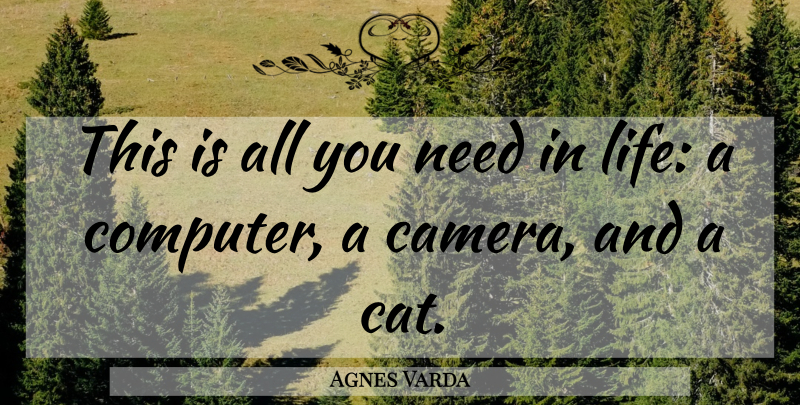 Agnes Varda Quote About Cat, Cameras, Needs: This Is All You Need...