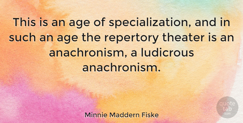 Minnie Maddern Fiske Quote About Age, Repertory: This Is An Age Of...