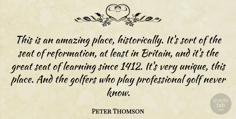Peter Thomson Quote About Amazing, Golfers, Great, Learning, Seat: This Is An Amazing Place...