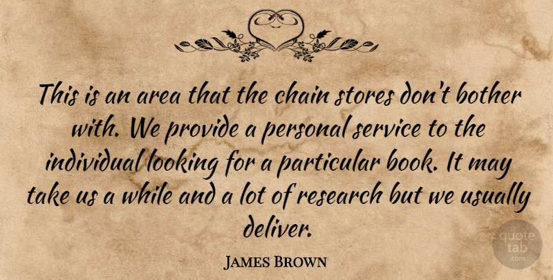 James Brown Quote About Area, Bother, Chain, Individual, Looking: This Is An Area That...