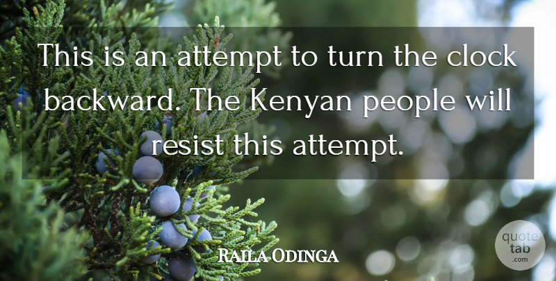 Raila Odinga Quote About Attempt, Clock, People, Resist, Turn: This Is An Attempt To...