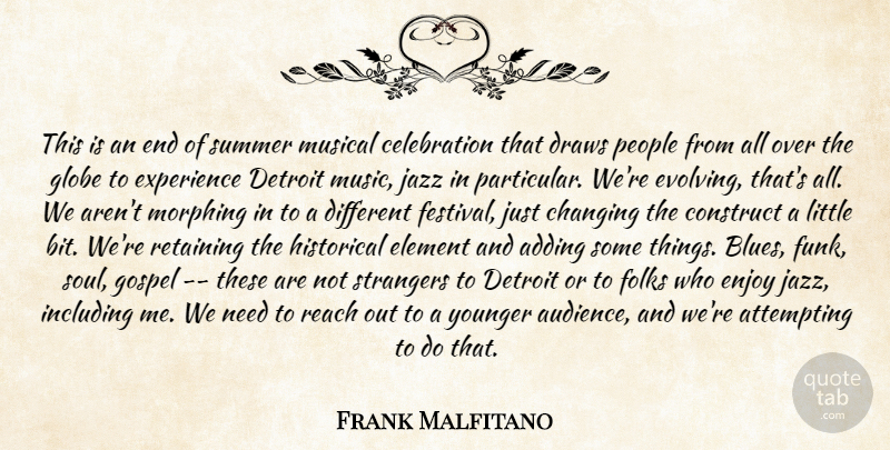 Frank Malfitano Quote About Adding, Attempting, Changing, Construct, Detroit: This Is An End Of...