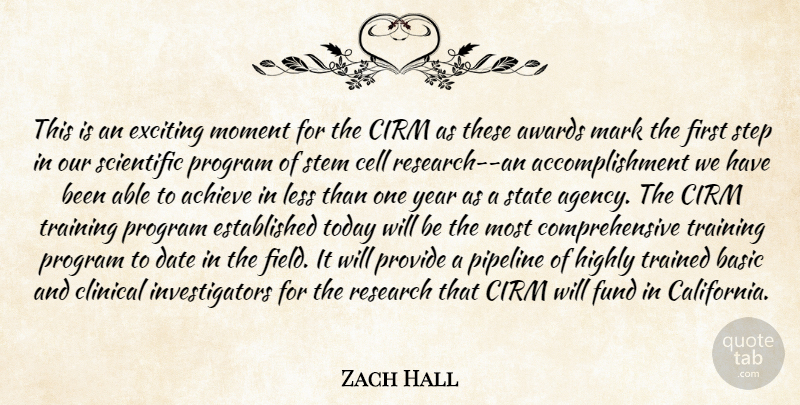 Zach Hall Quote About Achieve, Awards, Basic, Cell, Clinical: This Is An Exciting Moment...