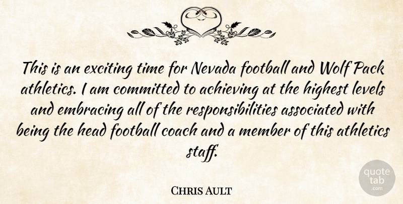Chris Ault Quote About Achieving, Associated, Athletics, Coach, Committed: This Is An Exciting Time...