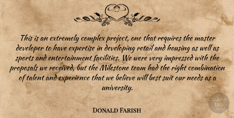 Donald Farish Quote About Believe, Best, Complex, Developer, Developing: This Is An Extremely Complex...