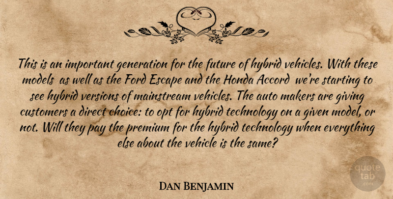 Dan Benjamin Quote About Accord, Auto, Customers, Direct, Escape: This Is An Important Generation...