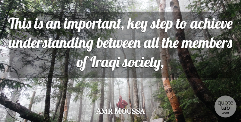 Amr Moussa Quote About Achieve, Iraqi, Key, Members, Society: This Is An Important Key...