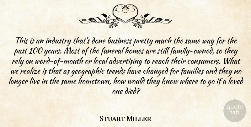 Stuart Miller Quote About Advertising, Business, Changed, Families, Funeral: This Is An Industry Thats...
