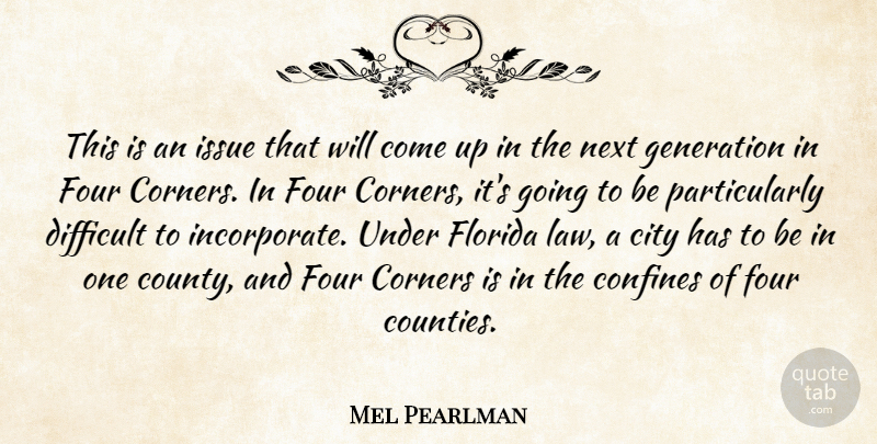 Mel Pearlman Quote About City, Confines, Corners, Difficult, Florida: This Is An Issue That...