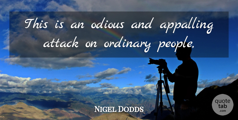 Nigel Dodds Quote About Appalling, Attack, Odious, Ordinary: This Is An Odious And...