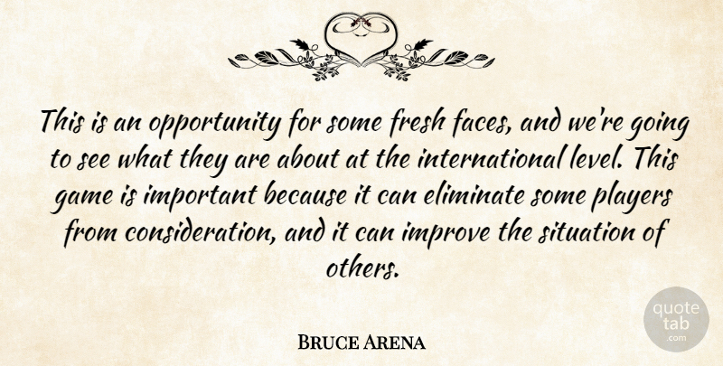 Bruce Arena Quote About Eliminate, Fresh, Game, Improve, Opportunity: This Is An Opportunity For...