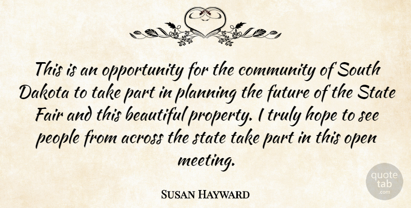 Susan Hayward Quote About Across, Beautiful, Community, Dakota, Fair: This Is An Opportunity For...