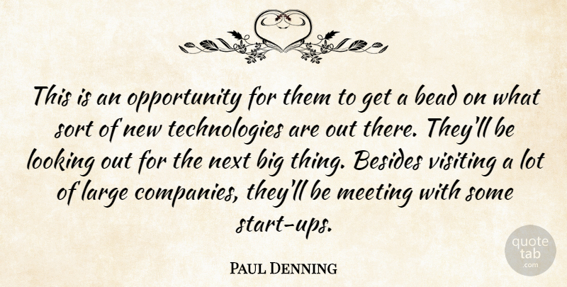 Paul Denning Quote About Besides, Large, Looking, Meeting, Next: This Is An Opportunity For...