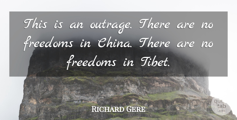 Richard Gere Quote About Freedoms: This Is An Outrage There...